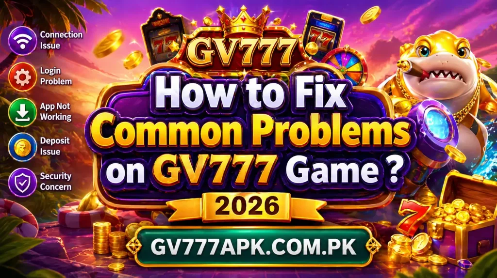 How to Fix Common Problems on GV777 Game 2026
